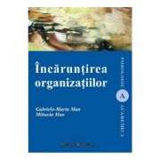 Incaruntirea organizatiilor - Gabriela- Maria Man, Mihaela Man