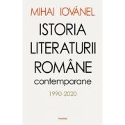 Istoria literaturii romane contemporane 1990-2020 – Mihai Iovanel librariadelfin.ro imagine 2022