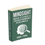 Mindsight. Noua stiinta a transformarii personale – Daniel J. Siegel Stiinte. Stiinte Umaniste. Psihologie imagine 2022