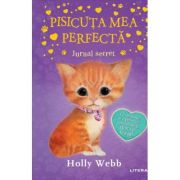 Pisicuta mea perfecta. Jurnal secret - Holly Webb