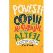 Povesti pentru copiii care au curajul sa fie altfel – Ben Brooks librariadelfin.ro imagine 2022 cartile.ro