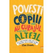 Povesti pentru copiii care au curajul sa fie altfel – Ben Brooks librariadelfin.ro