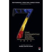 Sapte teme fundamentale pentru Romania 2014 – Dan Dungaciu, Marius Stoian, Vasile Iuga