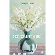 Secretul mamei! - olimpia dobre