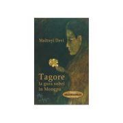 Tagore la gura sobei in Mongpu – Maitreyi Devi librariadelfin.ro imagine 2022