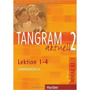 Tangram aktuell 2, Lehrerhandbuch Lektion 1-4 – Rosa-Maria Dallapiazza Stiinte. Stiinte Umaniste. Pedagogie imagine 2022