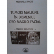 Tumori maligne in domeniul oro-maxilo-facial – Anisoara Hagiu librariadelfin.ro imagine 2022