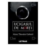 Ucigasul de morti - Alexe Theodor Gabriel