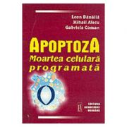 Apoptoza. moartea celulara programata - leon danaila, mihail alecu, gabriela coman