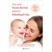 Cea mai buna decizie pentru bebelusul meu - Dr. Tina Payne Bryson