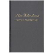 Centrul singuratatii - Ana Blandiana