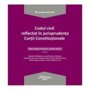 Codul civil reflectat in jurisprudenta Curtii Constitutionale – Ed. coord. Mona Maria Pivniceru, Karoly Benke librariadelfin.ro poza 2022