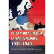 De la Marea Baltica la Marea Neagra, 1939-1940 (studiu si documente Molotov-Ribbentrop) – Ion Siscanu, Daniela Siscanu librariadelfin.ro imagine 2022 cartile.ro