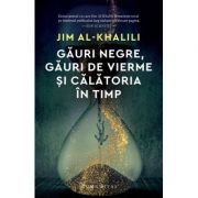 Gauri negre, gauri de vierme si calatoria in timp - jim al-khalili