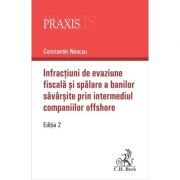 Infractiuni de evaziune fiscala si spalare a banilor savarsite prin intermediul companiilor offshore. Editia 2-a – Constantin Neacsu librariadelfin.ro imagine 2022 cartile.ro