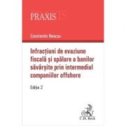 Infractiuni de evaziune fiscala si spalare a banilor savarsite prin intermediul companiilor offshore. Editia 2-a - Constantin Neacsu