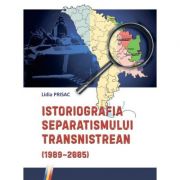Istoriografia separatismului transnistrean (1989–2005) – Lidia Prisac librariadelfin.ro poza 2022