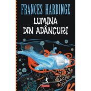 Lumina din adancuri - Frances Hardinge