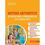 Metode aritmetice de rezolvare a problemelor la clasele mici – Daniela Berechet, Florin Berechet librariadelfin.ro imagine 2022