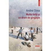 Multa forta si un dram de gingasie - andrei dosa