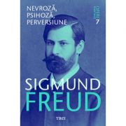 Nevroza, psihoza, perversiune - Opere Esentiale, vol. 7 - Sigmund Freud