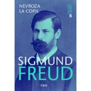 Nevroza la copil - Opere Esentiale, vol. 8 - Sigmund Freud