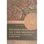 Relatiile externe ale Tarii Moldovei in documente si materiale (1360-1358) – Ion Eremia librariadelfin.ro imagine 2022 cartile.ro