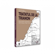 Tratatul de la Trianon. Document esential care sta la baza Marii Uniri – Ed. coord. Ion M. Anghel librariadelfin.ro