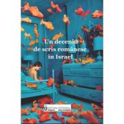 Un deceniu de scris romanesc in Israel de la librariadelfin.ro imagine 2021