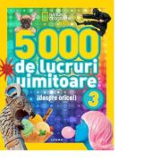 5000 de lucruri uimitoare (despre orice!). Vol. 3 librariadelfin.ro