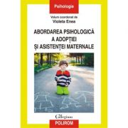 Abordarea psihologica a adoptiei si asistentei maternale – Violeta Enea librariadelfin.ro imagine 2022 cartile.ro