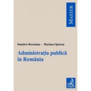 Administratia publica in Romania – Dumitru Brezoianu, Mariana Oprican de la librariadelfin.ro imagine 2021