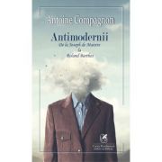 Antimodernii – de la Joseph de Maistre La Roland Barthes – Antoine Compagnon librariadelfin.ro poza 2022