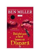 Baiatul care a facut lumea sa dispara - ben miller