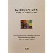 Caleidoscop feminin. perspective pluridisciplinare - otilia hedesan, mihaela bucin, adriana foltut, emilia gabriela merce