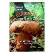 Ciupercile de la A la Z. 90 de retete culinare cu ciuperci – Gligor Hasa librariadelfin.ro imagine 2022