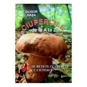 Ciupercile de la A la Z. 90 de retete culinare cu ciuperci – Gligor Hasa imagine 2022