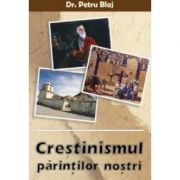 Crestinismul parintilor nostri – Petru Blaj librariadelfin.ro