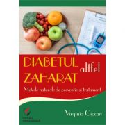 Diabetul zaharat altfel. Metode naturale de preventie si tratament – Virginia Ciocan librariadelfin.ro