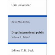 Drept international public. Volumul 1. Editia 3 – Raluca Miga-Besteliu (ediția