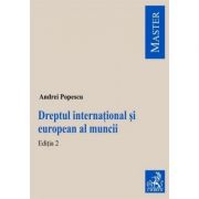 Dreptul international si european al muncii. Editia 2 – Andrei Popescu librariadelfin.ro poza noua