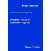 Drepturile sociale ale lucratorilor migranti – Claudia-Ana Moarcas Costea librariadelfin.ro