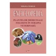 Enciclopedia plantelor medicinale folosite in terapia veterinara – Mihaela Temelie librariadelfin.ro imagine 2022 cartile.ro