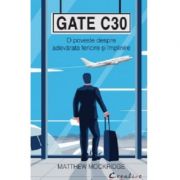 Gate C30. O poveste despre adevarata fericire si implinire - Matthew Mockridge