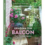 Gradina din balcon. Flori, fructe si legume in ghivece - Natalie Fabmann