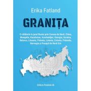 Granita. O calatorie in jurul Rusiei - Erika Fatland