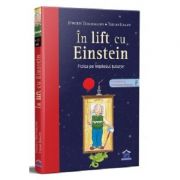 In lift cu Einstein. Fizica pe intelesul tuturor – Jurgen Teichmann. Ilustratii de Thilo Krapp librariadelfin.ro