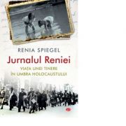 Jurnalul Reniei. Viata unei tinere in umbra Holocaustului – Renia Spiegel Beletristica. Literatura Universala. Thriller imagine 2022