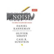 Noise. un defect al judecatii uman - cass r. sunstein, daniel kahneman, olivier sibony