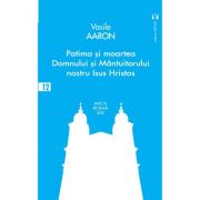 Patima si moartea Domnului si Mantuitorului nostru Isus Hristos - Aaron Vasile